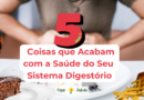 Os 5 Inimigos da Sua Digestão: Descubra os Alimentos que Estão Sabotando Sua Saúde!