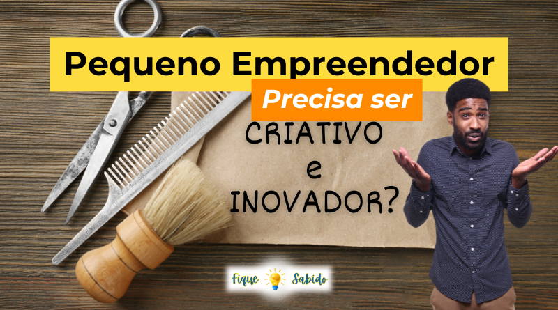 Empreendedor NÃO Precisa Ser Criativo e Inovador?