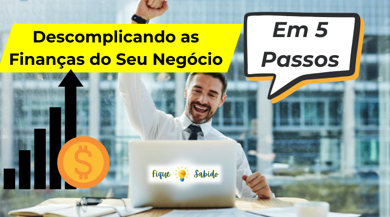 5 Passos para Organizar as Finanças do Seu Negócio e Dormir Tranquilo