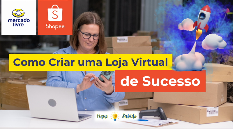 Como Criar uma Loja Virtual de Sucesso no Mercado Livre ou Shopee.