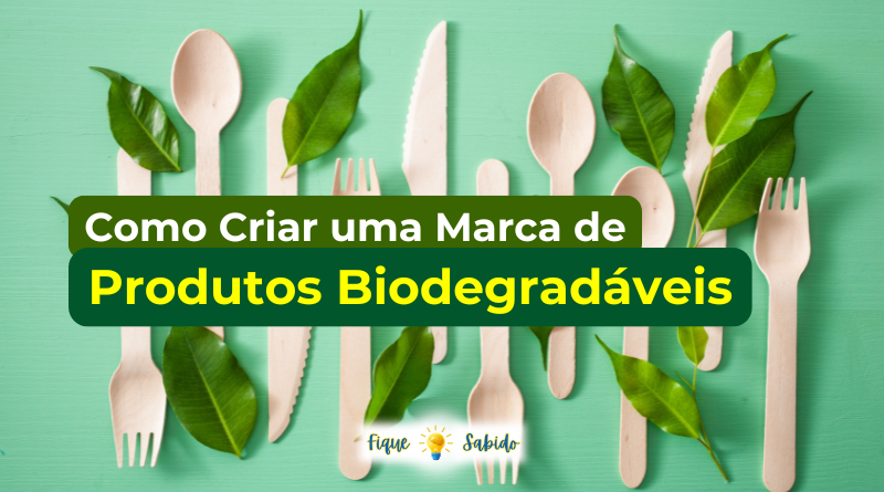 Como criar marca de produtos biodegradáveis.