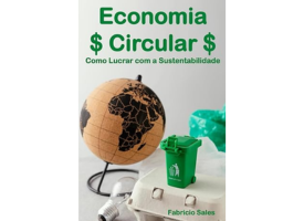 Economia Circular: Como Lucrar com a Sustentabilidade. Fabricio Sales