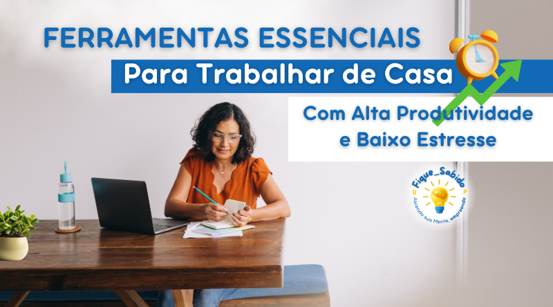 Ferramentas Essenciais para Trabalhar de Casa com Alta Produtividade e Baixo Estresse.